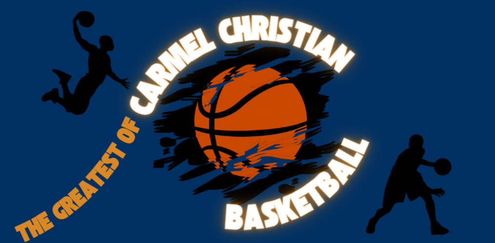 The Greatest Players in Carmel Christian Basketball History.